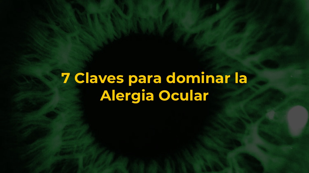 7 Claves para dominar la Alergia Ocular