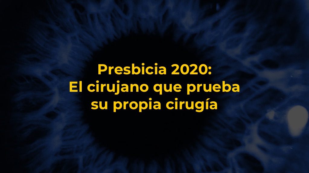 Presbicia 2020: El cirujano que prueba su propia cirugía